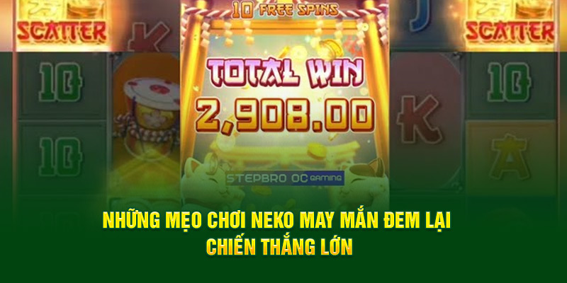Những mẹo chơi neko may mắn đem lại chiến thắng lớn